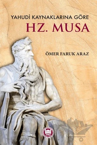 Yahudi Kaynaklarına Göre Hz. Musa – Ömer Faruk Araz – Marmara Üniversitesi İlahiyat Fakültesi Vakfı kitap kapağı