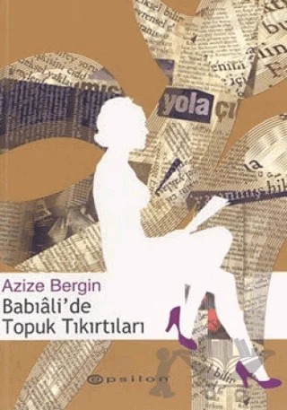 Babıali’de Topuk Tıkırtıları – Azize Bergin – Epsilon Yayınevi kitap kapağı