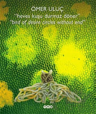 Heves Kuşu Durmaz Döner - Bird Of Desire Circles Without End – Ömer Uluç – Yapı Kredi Yayınları kitap kapağı
