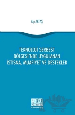 Teknoloji Serbest Bölgesi'nde Uygulanan İstisna, Muafiyet ve Destekler – Alp Aktaş – On İki Levha Yayınları kitap kapağı