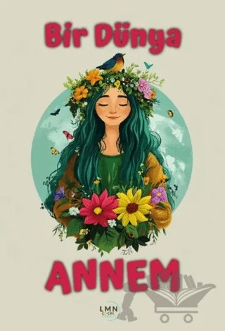 Bir Dünya Annem – Tülin Demirci Çevik – Liman Çocuk Yayınevi kitap kapağı