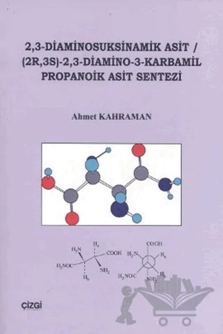 2,3 Diaminosuksinamik Asit (2R, 3S) - 2,3 - Diamino - 3 - Karmabil Propanoik Asit Sentezi – Ahmet Kahraman – Çizgi Kitabevi Yayınları kitap kapağı