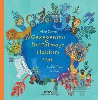 Gezegenimi Kurtarmaya Hakkım Var – Alain Serres – Yapı Kredi Yayınları kitap kapağı