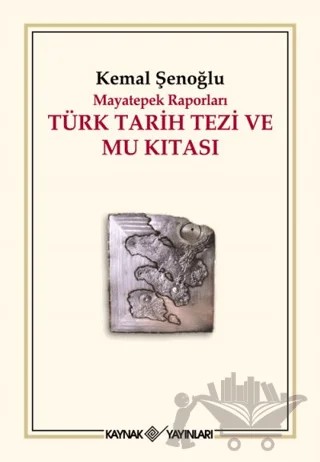 Mayatepek Raporları Türk Tarih Tezi ve Mu Kıtası – Kemal Şenoğlu – Kaynak Yayınları kitap kapağı