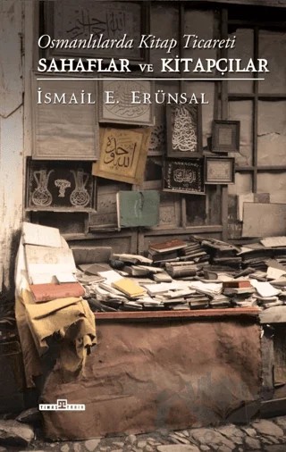 Osmanlılarda Kitap Ticareti: Sahaflar ve Kitapçılar – İsmail E. Erünsal – Timaş Tarih kitap kapağı