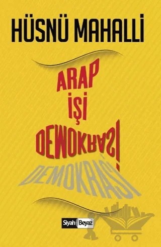 Arap İşi Demokrasi – Hüsnü Mahalli – Siyah Beyaz Yayınları kitap kapağı