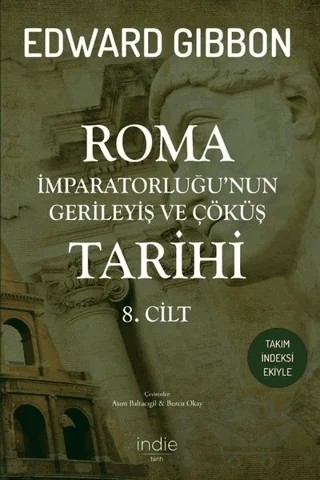 Roma İmparatorluğu’nun Gerileyiş ve Çöküş Tarihi 8. Cilt – Edward Gibbon – İndie Yayınları kitap kapağı