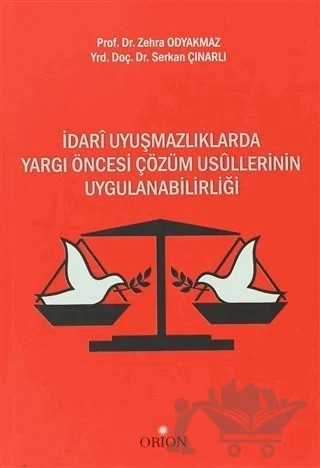 İdari Uyuşmazlıklarda Yargı Öncesi Çözüm Usullerinin Uygulanabilirliği – Serkan Çınarlı, Zehra Odyakmaz – Orion Kitabevi kitap kapağı