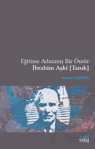 Eğitime Adanmış Bir Ömür İbrahim Aşki (Tanık) – Mamıka Yıldırım – Eski Yeni Yayınları kitap kapağı