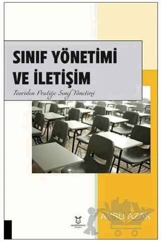 Sınıf Yönetimi ve İletişim Teoriden Pratiğe Sınıf Yönetimi – Aysu Azak – Akademisyen Kitabevi kitap kapağı