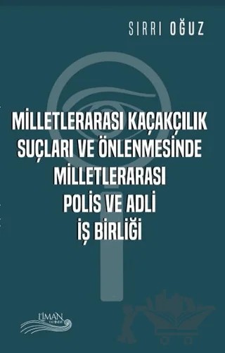 Milletlerarası Kaçakçılık Suçları ve Önlenmesinde Milletlerarası Polis ve Adli İş Birliği – Sırrı Oğuz – Liman Yayınevi kitap kapağı