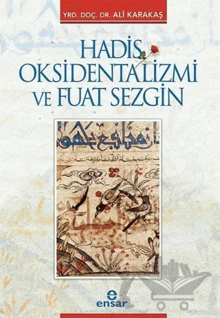 Hadis Oksidentalizmi ve Fuat Sezgin – Ali Karakaş – Ensar Neşriyat kitap kapağı
