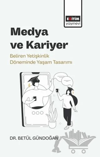 Medya ve Kariyer – Betül Gündoğan – Eğitim Yayınevi - Bilimsel Eserler kitap kapağı