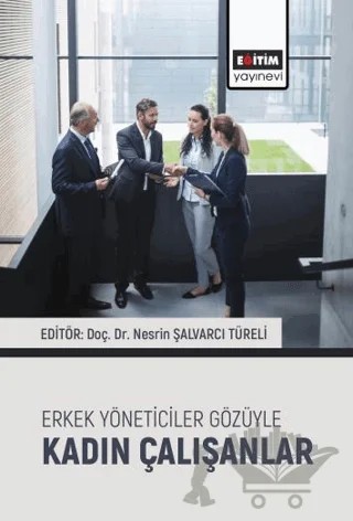 Erkek Yöneticiler Gözüyle Kadın Çalışanlar – Kolektif – Eğitim Yayınevi - Bilimsel Eserler kitap kapağı