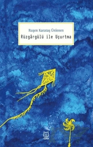 Rüzgargülü ile Uçurtma – Ruşen Karataş Ünlenen – Luna Yayınları kitap kapağı