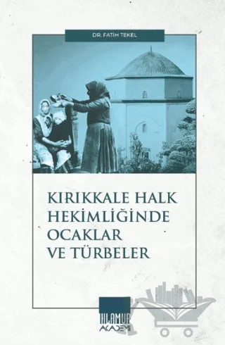 Kırıkkale Halk Hekimliğinde Ocaklar ve Türbeler – Fatih Tekel – Ihlamur Akademi kitap kapağı