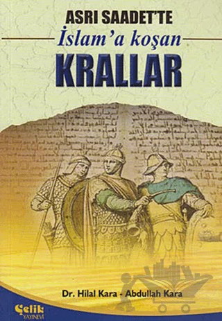 Asrı Saadet’te İslam’a Koşan Krallar – Abdullah Kara – Çelik Yayınevi kitap kapağı