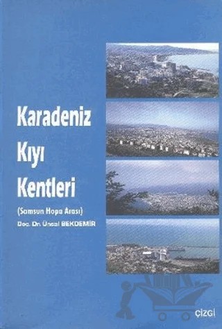 Karadeniz Kıyı Kentleri (Samsun Hopa Arası) – Ünsal Bekdemir – Çizgi Kitabevi Yayınları kitap kapağı