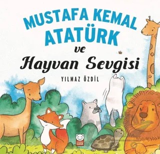 Mustafa Kemal Atatürk ve Hayvan Sevgisi – Yılmaz Özdil – Kırmızı Kedi Çocuk kitap kapağı
