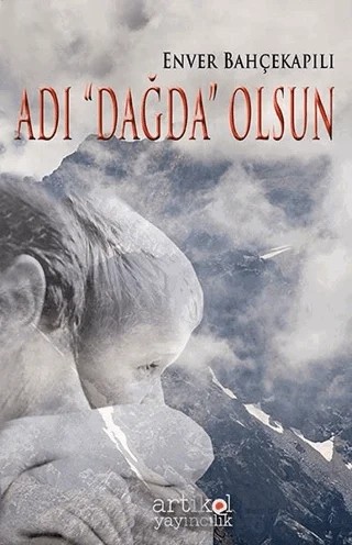Adı Dağda Olsun – Enver Bahçekapılı – Artikel Yayıncılık kitap kapağı