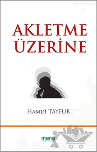 Akletme Üzerine – Hamdi Tayfur – Mana Yayınları kitap kapağı