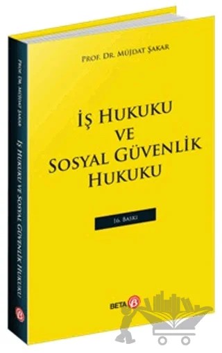 İş Hukuku ve Sosyal Güvenlik Hukuku – Müjdat Şakar – Beta Yayınevi kitap kapağı
