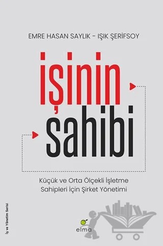 İşinin Sahibi – Emre Hasan Saylık, Işık Şerifsoy – ELMA Yayınevi kitap kapağı
