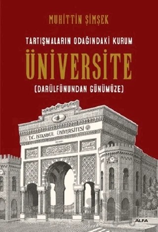 Tartışmaların Odağındaki Kurum Üniversite (Darülfünundan Günümüze) – Muhittin Şimşek – Alfa Yayınları kitap kapağı
