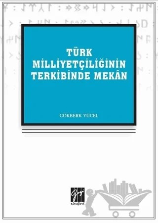 Türk Milliyetçiliğinin Terkibinde Mekan – Gökberk Yücel – Gazi Kitabevi kitap kapağı
