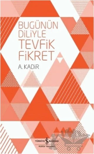 Bugünün Diliyle Tevfik Fikret – A. Kadir – İş Bankası Kültür Yayınları kitap kapağı