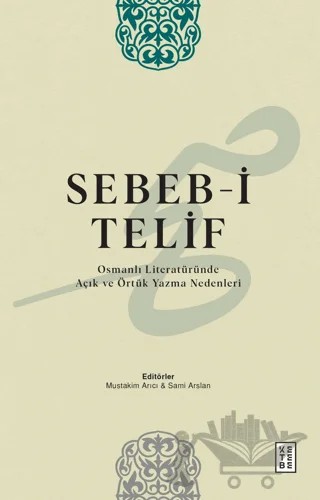 Sebeb-i Telif Osmanlı Literatüründe Açık ve Örtük Yazma Nedenleri – Müstakim Arıcı, Sami Arslan – Ketebe Yayınları kitap kapağı