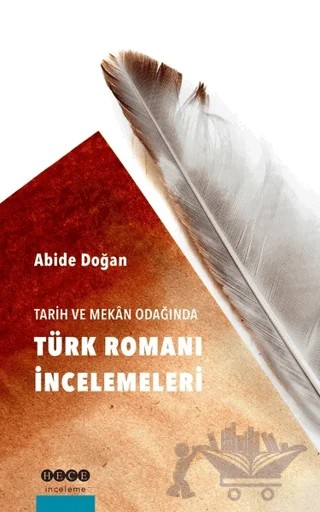 Tarih ve Mekan Odağında Türk Romanı İncelemeleri – Abide Doğan – Hece Yayınları kitap kapağı