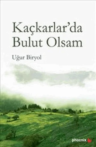 Kaçkarlar’da Bulut Olsam – Uğur Biryol – Phoenix Yayınevi kitap kapağı