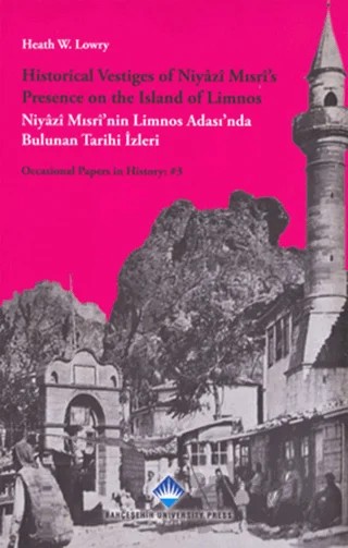 Historical Vestiges of Niyazi Mısri’s Presence on the Island of Limnos - Niyazi Mısri’nin Limnos Adası’nda Bulunan Tarihi İzleri – Heath W. Lowry – Bahçeşehir Üniversitesi Yayınları kitap kapağı