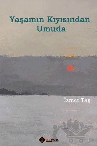 Yaşamın Kıyısından Umuda – İsmet Taş – Aryen Yayınları kitap kapağı