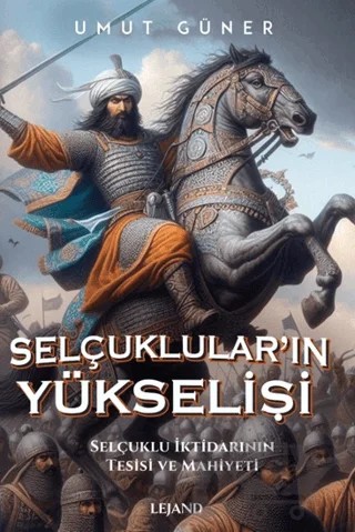 Selçukluların Yükselişi – Umut Güner – Lejand kitap kapağı