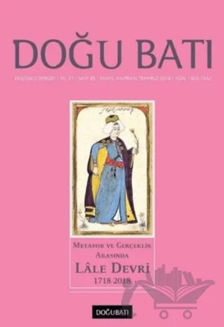 Doğu Batı Düşünce Dergisi Yıl: 21 Sayı: 85 - Metafor ve Gerçeklik Arasında Lale Devri (1718-2018) – Doğu Batı Dergileri kitap kapağı