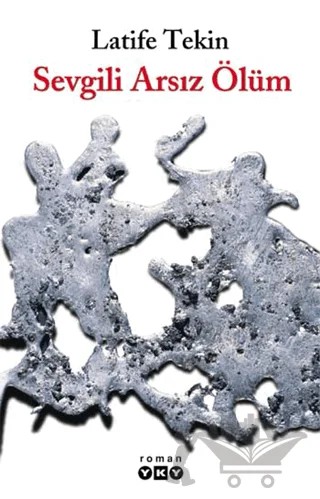 Sevgili Arsız Ölüm – Latife Tekin – Yapı Kredi Yayınları kitap kapağı