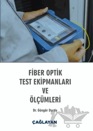 Fiber Optik Test Ekipmanları ve Ölçümleri – Güngör Durdu – Çağlayan Kitabevi kitap kapağı