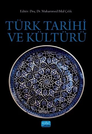 Türk Tarihi ve Kültürü – Ahmet Kanlıdere, Ahmet Yüksel, Ali Ahmetbeyoğlu, Emine Dingeç, Emine Erdoğan Özünlü, Erkan Göksü, Haşim Şahin, Kürşat Yıldırım, Muallâ Uydu Yücel, Müslüme Melis Çeliktaş, Ömer Soner Hunkan, Serkan Yazıcı – Nobel Akademik Yayıncılık kitap kapağı
