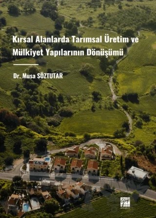 Kırsal Alanlarda Tarımsal Üretim ve Mülkiyet Yapılarının Dönüşümü – Musa Söztutar – Gazi Kitabevi kitap kapağı
