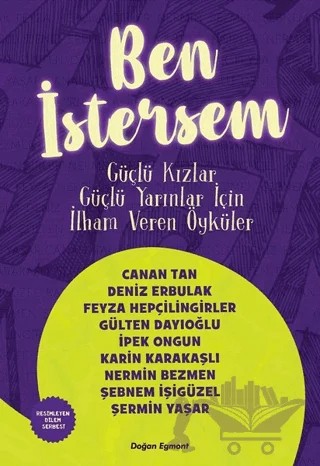 Ben İstersem – Canan Tan, Deniz Erbulak, Feyza Hepçilingirler, Gülten Dayıoğlu, İpek Ongun, Karin Karakaşlı, Nermin Bezmen, Şebnem İşigüzel, Şermin Yaşar – Doğan Egmont Yayıncılık kitap kapağı