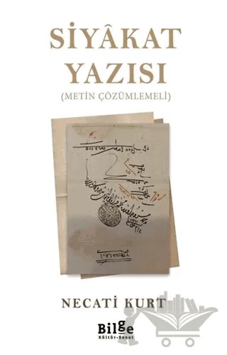 Siyakat Yazısı (Metin Çözümlemeli) – Necati Kurt – Bilge Kültür Sanat kitap kapağı