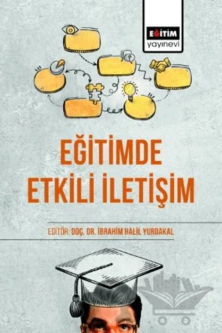 Eğitimde Etkili İletişim – Nurten Kaya, Nurettin Bayhan, Abdulbaki Yeyan, Gülda Aslan, Mehmet Zahit Demir, Süleyman Aslan, Lukman Zıblım, Abbas Ertürk, Meral Demirtaş, Rabia Demirkol, Niymet Bahşi – Eğitim Yayınevi - Bilimsel Eserler kitap kapağı