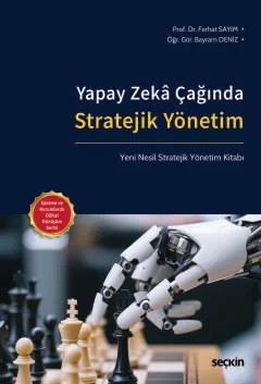 Yapay Zekâ Çağında Stratejik Yönetim Yeni Nesil Stratejik Yönetim Kitabı – Ferhat Sayım, Bayram Deniz – Seçkin Yayıncılık kitap kapağı
