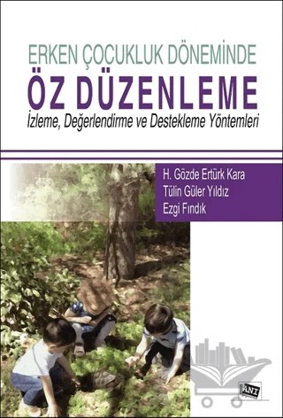 Erken Çocukluk Döneminde Öz Düzenleme – Ezgi Fındık, H. Gözde Ertürk Kara, Tülin Güler Yıldız – Anı Yayıncılık kitap kapağı