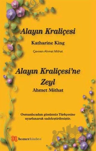 Alayın Kraliçesi - Alayın Kraliçesi’ne Zeyl – Katherine King, Ahmet Mithat Efendi – Homer Kitabevi kitap kapağı
