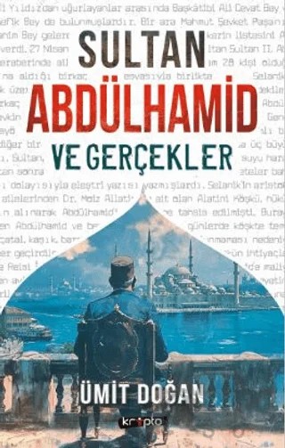 Sultan Abdülhamid ve Gerçekler – Ümit Doğan – Kripto Basım Yayın kitap kapağı