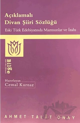 Açıklamalı Divan Şiiri Sözlüğü – Ahmet Talat Onay – Bilge Kültür Sanat kitap kapağı