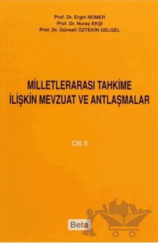Milletlerarası Tahkime İlişkin Mevzuat ve Antlaşmalar Cilt: 2 – Ergin Nomer, Günseli Öztekin Gelgel, Nuray Ekşi – Beta Yayınevi kitap kapağı